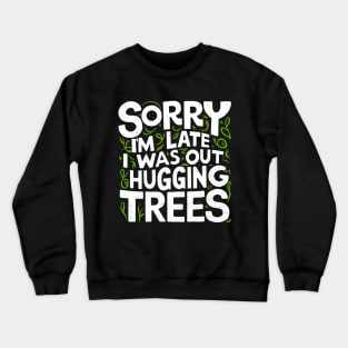 Outdoor Sorry I'm Late I was Out Hugging Trees Crewneck Sweatshirt